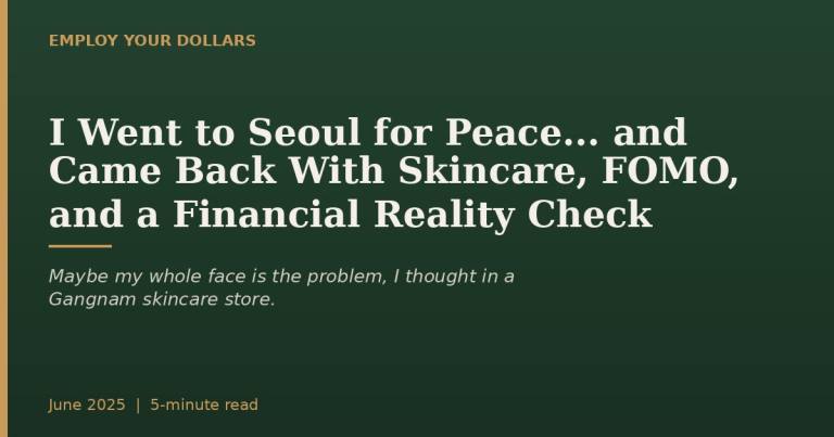 Read more about the article I Went to Seoul for Peace… and Came Back With Skincare, FOMO, and a Financial Reality Check